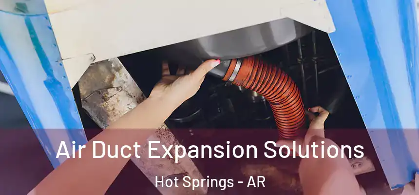 Air Duct Expansion Solutions Hot Springs - AR