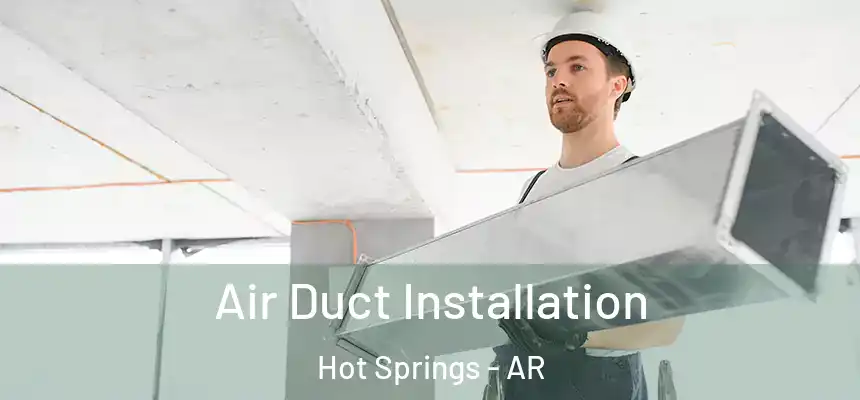  Air Duct Installation Hot Springs - AR