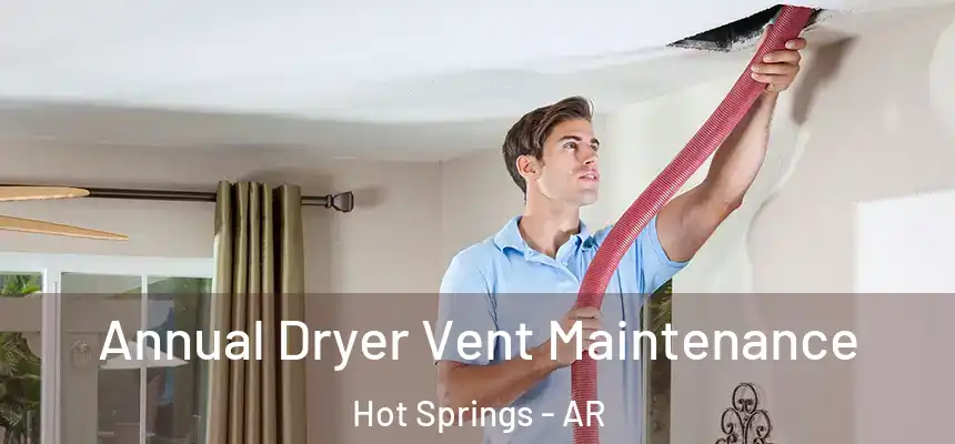  Annual Dryer Vent Maintenance Hot Springs - AR