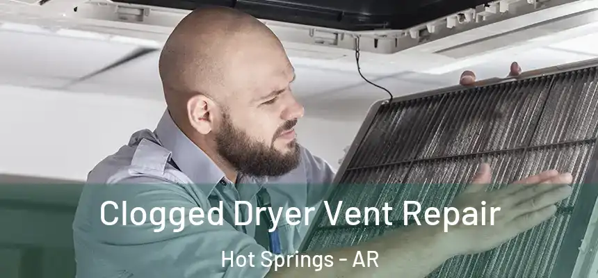  Clogged Dryer Vent Repair Hot Springs - AR