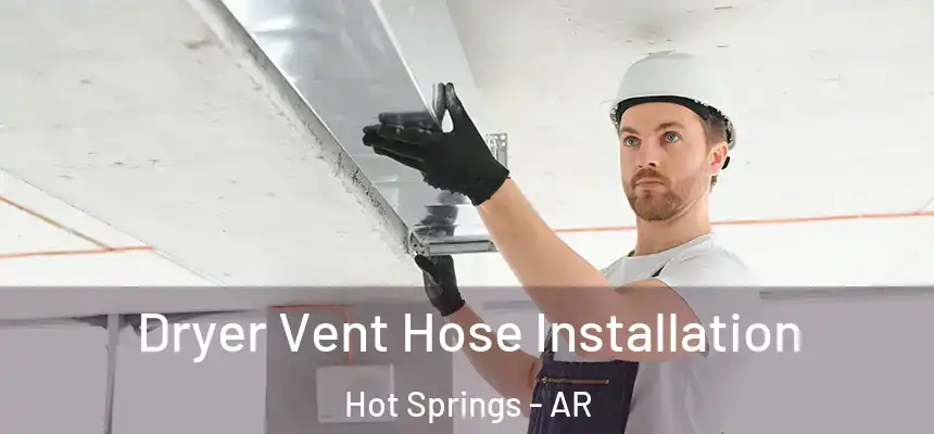  Dryer Vent Hose Installation Hot Springs - AR