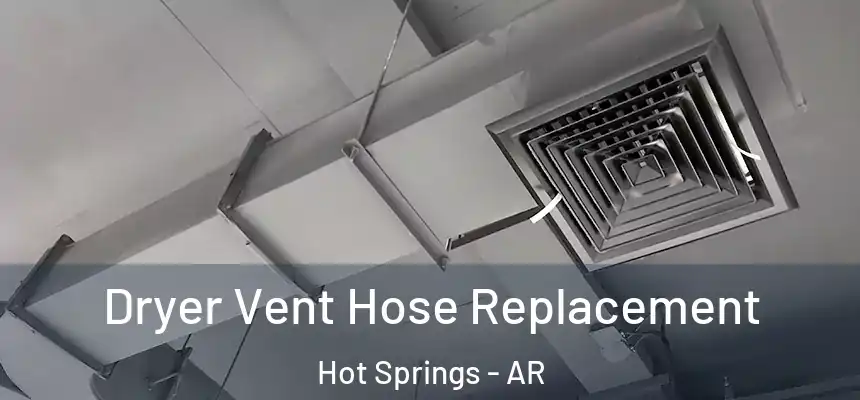  Dryer Vent Hose Replacement Hot Springs - AR