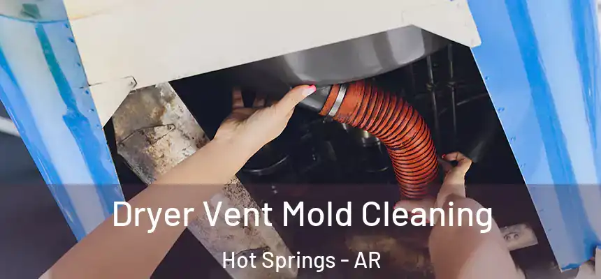  Dryer Vent Mold Cleaning Hot Springs - AR
