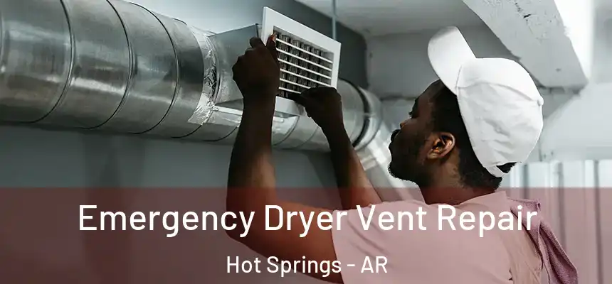  Emergency Dryer Vent Repair Hot Springs - AR