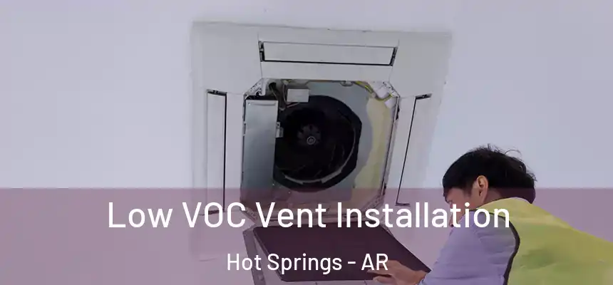  Low VOC Vent Installation Hot Springs - AR
