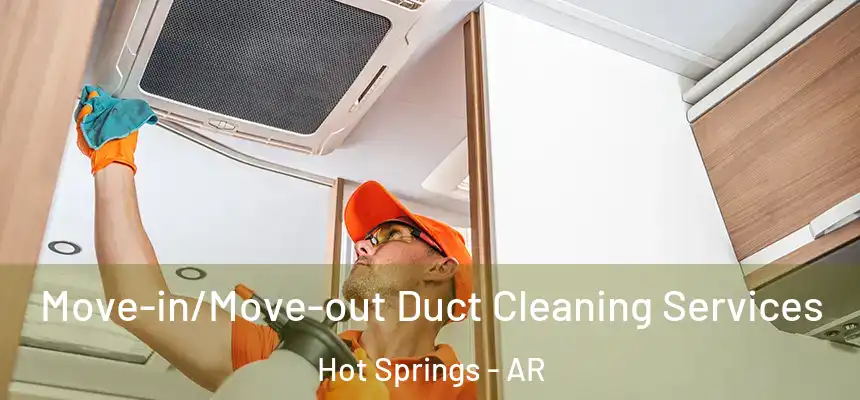  Move-in/Move-out Duct Cleaning Services Hot Springs - AR
