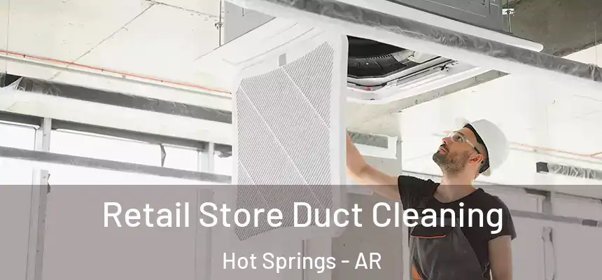  Retail Store Duct Cleaning Hot Springs - AR