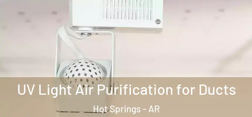  UV Light Air Purification for Ducts Hot Springs - AR
