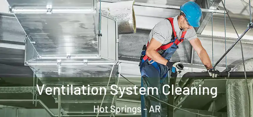  Ventilation System Cleaning Hot Springs - AR